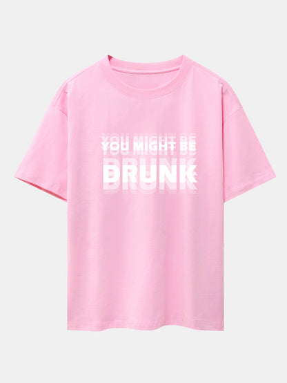 You Might Be Drunk Print Drop Shoulder Oversize T-Shirt