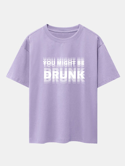 You Might Be Drunk Print Drop Shoulder Oversize T-Shirt